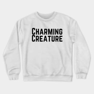 Charming Creature Lovely Motivation Inspiration Cute Good Personality Typographic Slogans Lines Man’s & Woman’s Crewneck Sweatshirt